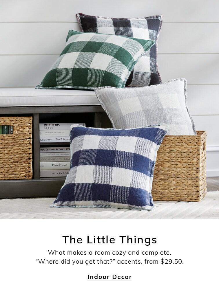 The Little Things. What makes a room cozy and complete. "Where did you get that?" accents, from $29.50. Shop Indoor Decor 