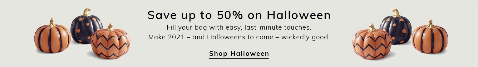Save up to 30% on Halloween. Fill your bag with easy, last-minute touches. Make 2021 &mdash; and Halloweens to come &mdash; wickedly good. Shop Halloween